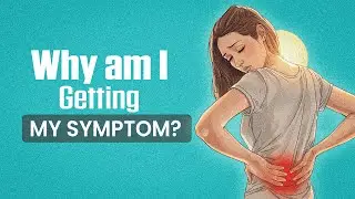 Why You're Getting the Symptoms You're Getting - TMS / Chronic Pain Help
