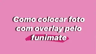 Como adicionar a foto com o Overlay no funimate ~ Vines Edits X