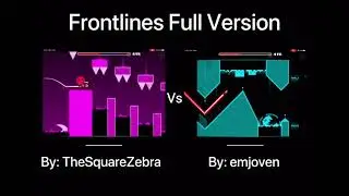 Geometry Dash = Frontlines Full Version (Comparison) (TheSquareZebra Vs emjoven)