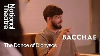 Bacchae | The Dance of Dionysos: Choreographing a Greek God | National Theatre