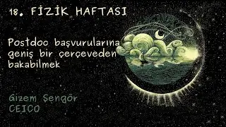 18. Fizik Haftası: Postdoc başvurularına geniş bir çerçeveden bakabilmek | Gizem Şengör