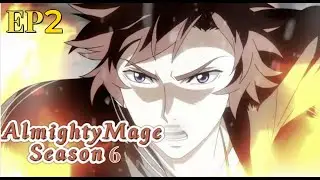 Almighty Mage S6 EP2 | He is an almighty mage of all lines