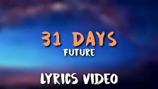 Future - 31 DAYS (Lyrics)
