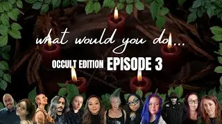 12 Occultists Came Together To Play... What Would You Do? (Occult Edition) EPISODE THREE