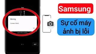 Cách khắc phục sự cố camera Samsung bị lỗi | Cảnh báo sự cố camera bị lỗi.