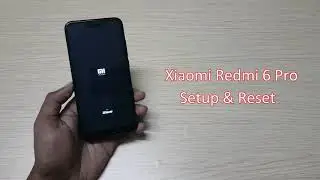 Xiaomi Redmi 6 Pro Setup & Reset
