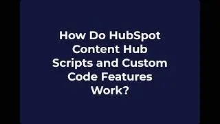 How Do HubSpot Content Hub Scripts and Custom Code Features Work?