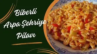 Ramazan İçin Doyurucu Bir Seçenek - BİBERLİ ARPA ŞEHRİYE PİLAVI