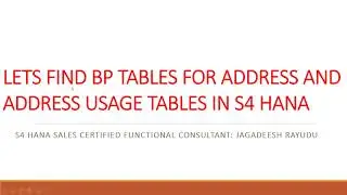 LETS FIND BP TABLES FOR ADDRESS AND ADDRESS USAGE TABLES IN S4 HANA