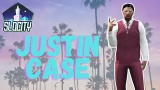 JUSTIN CASE | SLOCITY RP |