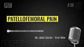 Patellofemoral Pain. Lek. Jakub Liberski | PST Podcast #38