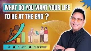 What Do You Want Your Life to Be at the End?