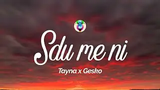 Tayna x Gesko - Sdu me ni (Teksti/Lyrics)