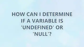 How can I determine if a variable is 'undefined' or 'null'? (9 SOLUTIONS!!)