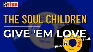 The Soul Children - Give 'Em Love (Official Audio)