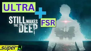 Still Wakes the Deep | Ultra Settings+FSR | GTX 1650 SUPER | I3 8100