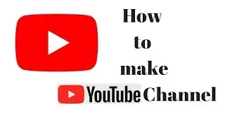 How to make youtube channel in 2018