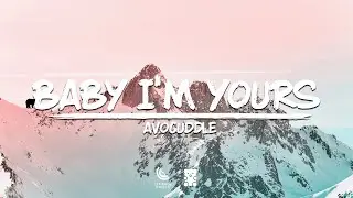 Avocuddle - Baby I'm Yours (Lyrics)