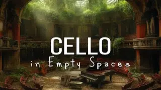 Cello Music with Violin & Piano in Empty Spaces - Soulful Melodies