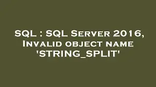 SQL : SQL Server 2016, Invalid object name 'STRING_SPLIT'