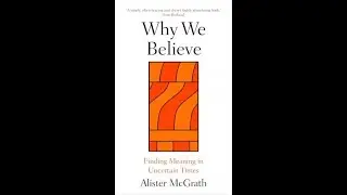 Alister McGrath on Why We Believe