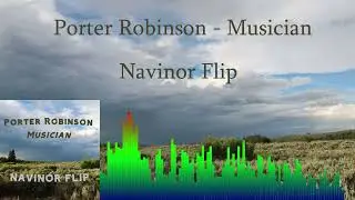 Porter Robinson - Musician (Navinor Flip) [AUDIO]
