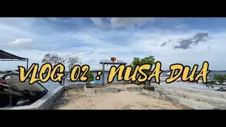 VLOG 02 : NUSA DUA