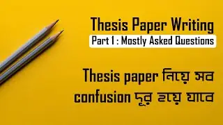 Part 1 : Mostly asked questions | thesis Paper writing | Bangla video | Explained in 10 min | 2021