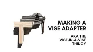 Vise Adapter - AKA The Vise-In-A-Vise Thingy