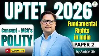 UPTET 2026 | Concept + MCQ's | Polity | Topic: Fundamental Rights in India | Ashish Sir