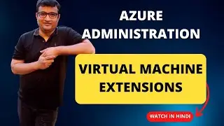 Become an Azure Virtual Machine Extension Expert in Just Minutes - [ Deep Dive Demo in Hindi ]