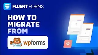 How to Migrate to Fluent Forms from any WordPress Form with Zero Data Loss