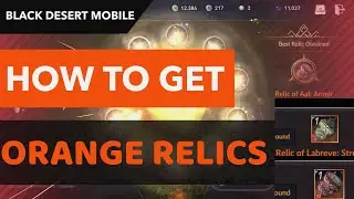 BLACK DESERT MOBILE: HOW TO GET ORANGE RELICS??!! TIPS & GUIDE