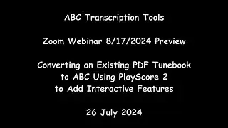 ABC Transcription Tools - Zoom Webinar 8/17/2024 Preview on Converting Existing PDF Tunebooks to ABC