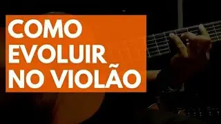 AULA DE VIOLÃO #30 - O que você precisa saber para evoluir no violão