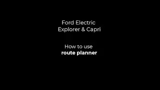 Ford Electric Explorer & Capri | RoutePlanner | How To