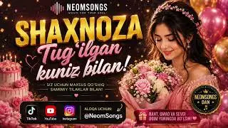 Shaxnoza Tug‘ilgan Kun Tabrigi 🎉 | Maxsus Qo‘shiq | NeomSongs 2026