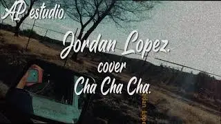Jordan Lopez- Cha Cha Cha (cover) (Audio Oficial 2021) (APestudio)