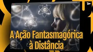 A Ação Fantasmagórica à Distância – O Mistério Quântico da Conexão Invisível
