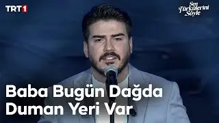 Ceyhun Can - Baba Bugün Dağda Duman Yeri Var - Sen Türkülerini Söyle 21. Bölüm 