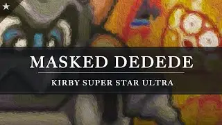 Kirby Super Star Ultra: Masked Dedede Arrangement [Revision]