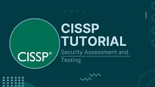 CISSP Domain 6: Security Assessment and Testing (CISSP IT-Tutorial)