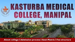 KASTURBA MEDICAL COLLEGE- MANIPAL | MBBS Admission process | Seat Matrix | Fee structure
