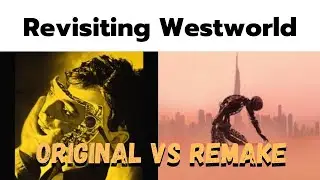 Revisiting Westworld - Original vs Remake  Pt 1
