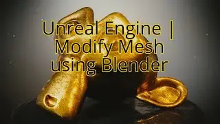 Unreal Engine | Modify Mesh using Blender