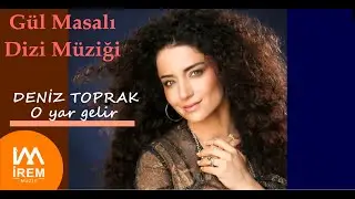 Deniz Toprak - O Yar Gelir  [ Gül Masalı Dizi Müziği © 2022 İrem Müzik]