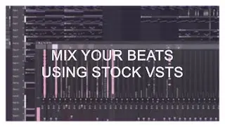 [Tutorial] How to mix your beats on FL Studio 20 using stock VSTs