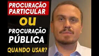 PROCURAÇÃO PARTICULAR OU PÚBLICA? Como funciona? Quais os custos? Quanto uso particular ou pública?
