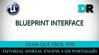 Unreal Engine 4 em Português - Blueprint Interface - Olha Que Fácil #50