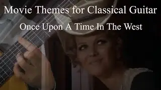 Once Upon a Time in the West  - Movie Themes For Classical Guitar